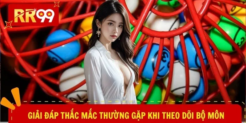 Giải đáp thắc mắc thường gặp khi theo dõi bộ môn