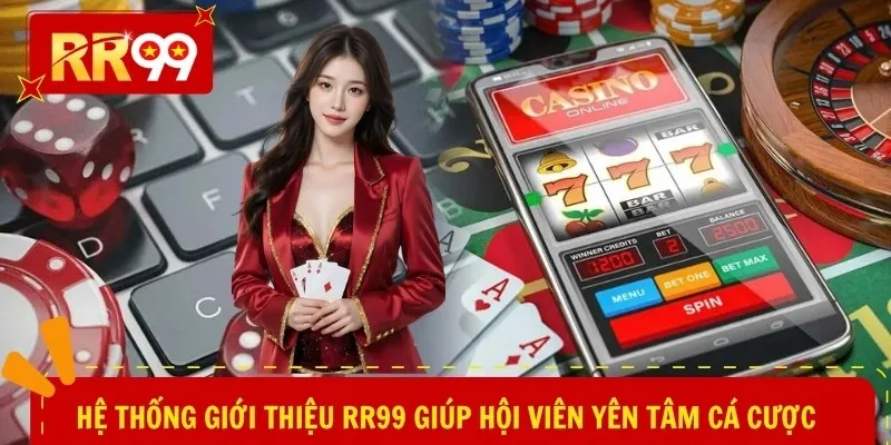 Hệ thống giới thiệu RR99 giúp hội viên yên tâm cá cược